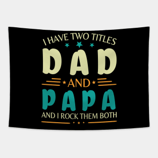 I Have Two Tittles Dad And Papa And I Rock Them Both Happy Summer Parent Father July 4th Day Tapestry