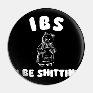 Ibs I Be Shittin' Bear Pin