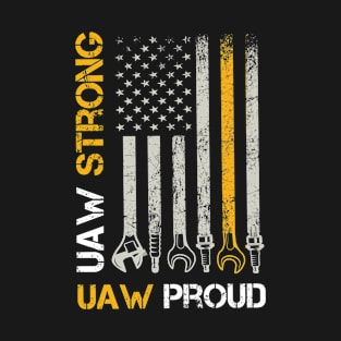 UAW Strong UAW Proud Union Pride UAW Laborer Worker T-Shirt