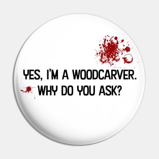 Bloody Woodcarvers Pin