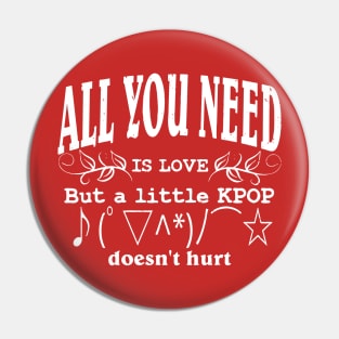 All you need is love but a little kpop Pin
