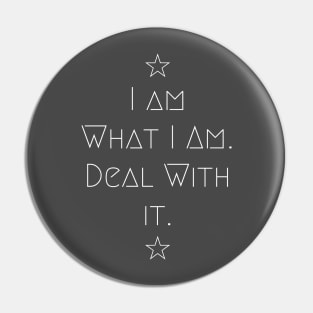 I Am What I Am- Deal With It Pin