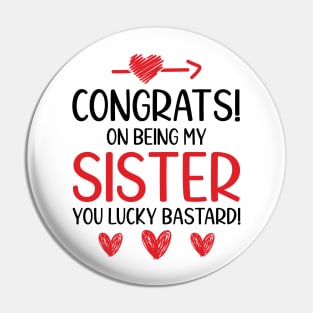 Congrats On Being My Sister Funny Pin