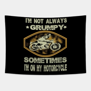 I'm not always grumpy sometimes I'm on my motorcycle..grumpy gift idea Tapestry