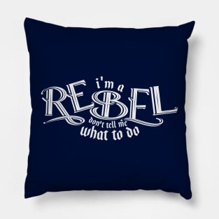 I'm a REBEL DONT TELL me what to do Pillow