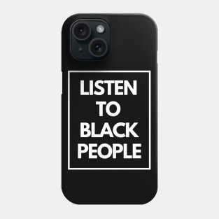 Listen To Black People Phone Case