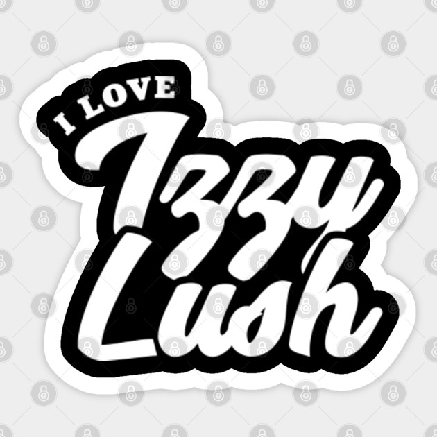 I Love Izzy Lush Celebrity Sticker Teepublic