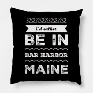 I'd rather be in Bar Harbor Maine Cute Vacation Holiday Maine trip Pillow