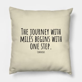 The-journey-with--miles-begins-with-one-step.(Confucius) Pillow