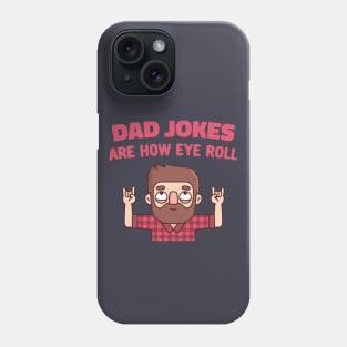 Funny Dad Jokes Are How Eye Roll Phone Case