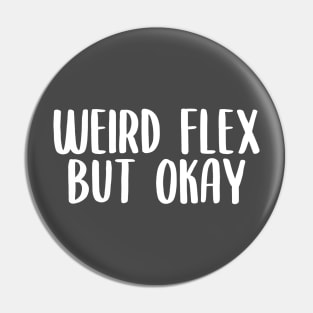 Weird flex but okay Pin