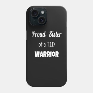 Proud Sister Of A T1D Warrior- White Text Phone Case