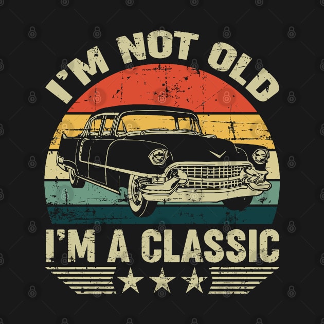 I'm Not Old I'm A Classic Funny Car Vintage by Tuyetle