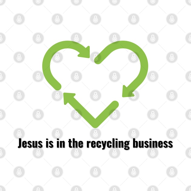 Jesus is in the recycling business V2 Black Lettering by Family journey with God