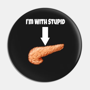 I&#39;m With Stupid - Pancreas- White Text Pin