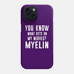 Funny Biology Teacher Gift - Biologist Present Idea - What Gets On My Nerves? Myelin Phone Case