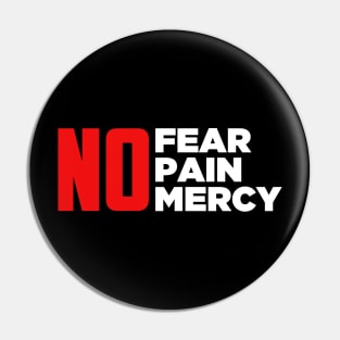 No Fear No Pain No Mercy Pin