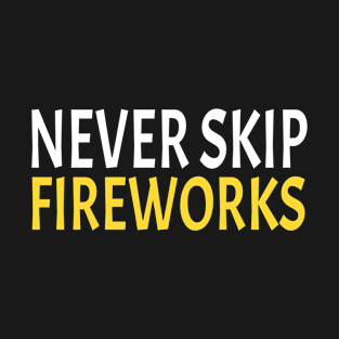 Never Skip Fireworks T-Shirt