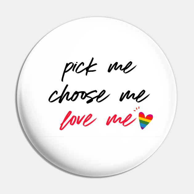 Pick Me Choose Me Love Me Pin by Mandala & Me