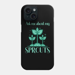 Ask Me About My Sprouts Microgreen Gardener Phone Case