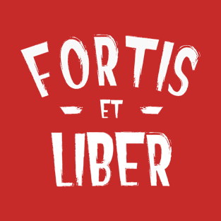 Fortis Et Liber - Strong and Free T-Shirt
