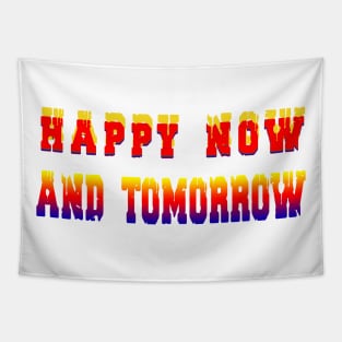 Happy Now And Tomorrow t-shirt Tapestry