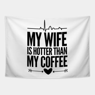 My wife is hotter than my coffee Tapestry