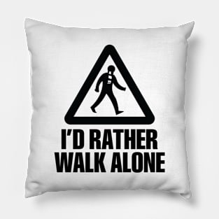 I'd Rather Walk Alone - NEW Pillow