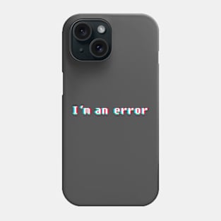 I'm an error Phone Case