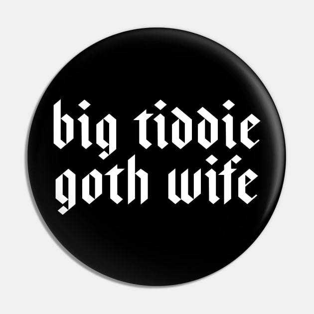 Big Tiddie Goth Wife Funny Gift For Goth Pin by kmcollectible