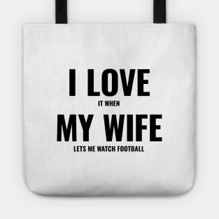 I Love It When My Wife Lets Me Watch Football Tote