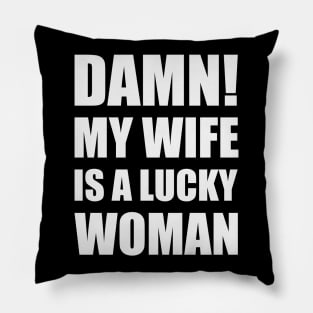 Damn! My Wife Is A Lucky Woman Pillow