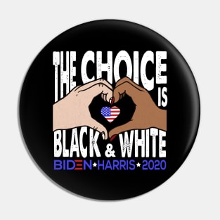 The Choice is Black and White, Biden Harris 2020 Pin