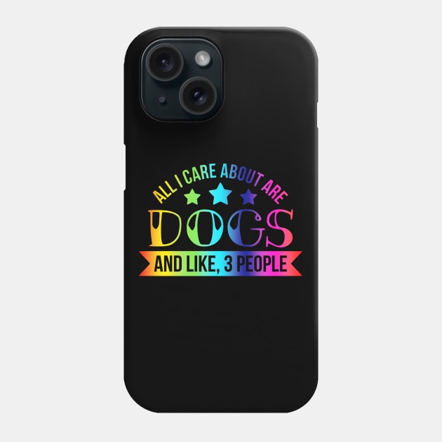 All I Care About is Dogs Phone Case by Imp's Dog House