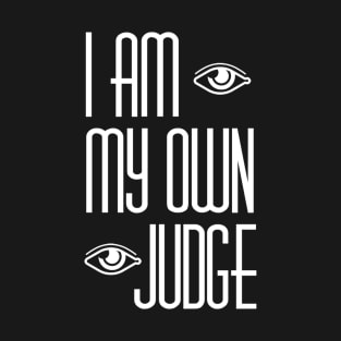 I am my own judge T-Shirt