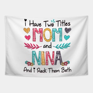 I Have Two Titles Mom And Nina And I Rock Them Both Wildflower Happy Mother's Day Tapestry