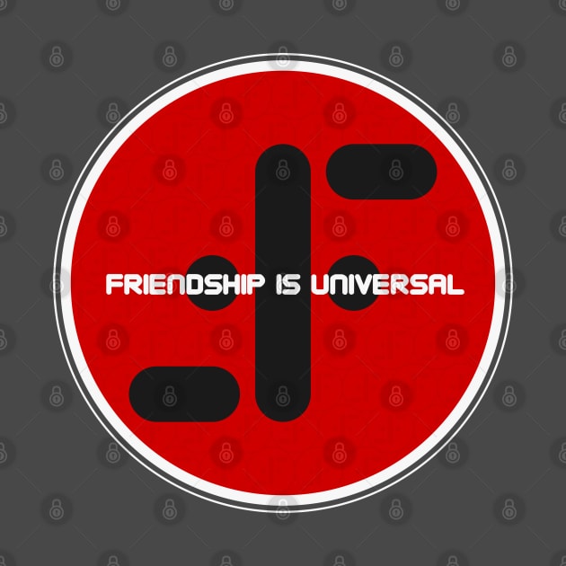 FRIENDSHIP IS UNIVERSAL by Aries Custom Graphics