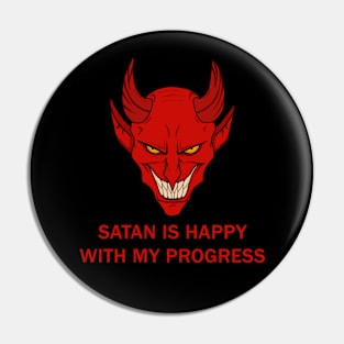 Satan is happy with my progress Pin