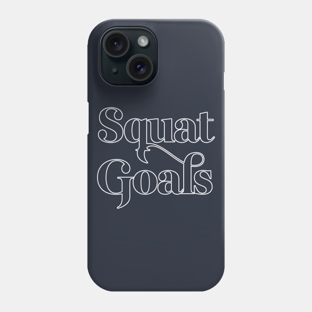 Squat Goals - Typographic Gym Slogan Design Phone Case by DankFutura