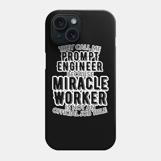 They call me Prompt Engineer because Miracle Worker is not an official job title | AI | Artificial Intelligence | Colleague | Office Phone Case by octoplatypusclothing@gmail.com