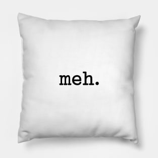 Meh Typewriter Style (Black Text) Pillow