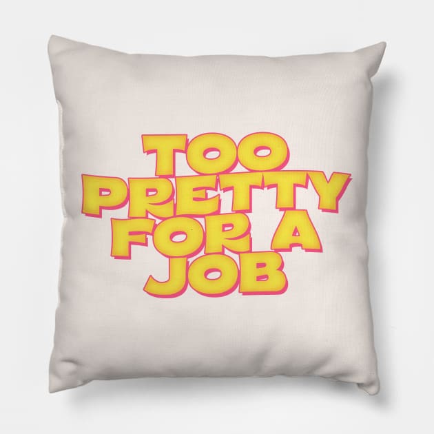 Too Pretty For A Job Pillow by DankFutura