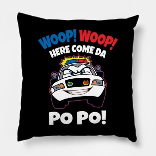 WOOP! WOOP! HERE COME DA PO PO! Pillow