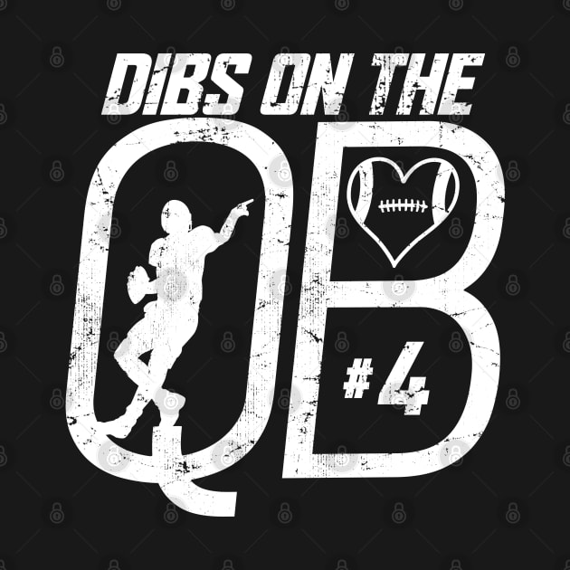 DIBS ON THE QUARTERBACK #4 LOVE FOOTBALL NUMBER 4 QB FAVORITE PLAYER FUNNY FOOTBALL by TeeCreations