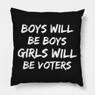 Boys will be boys Girls will be voters Pillow