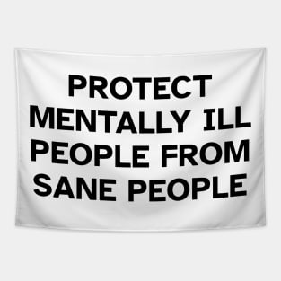 Protect Mentally Ill People From Sane People Tapestry