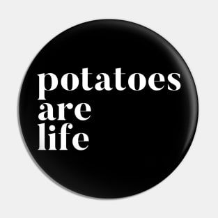 Potatoes Are Life Pin