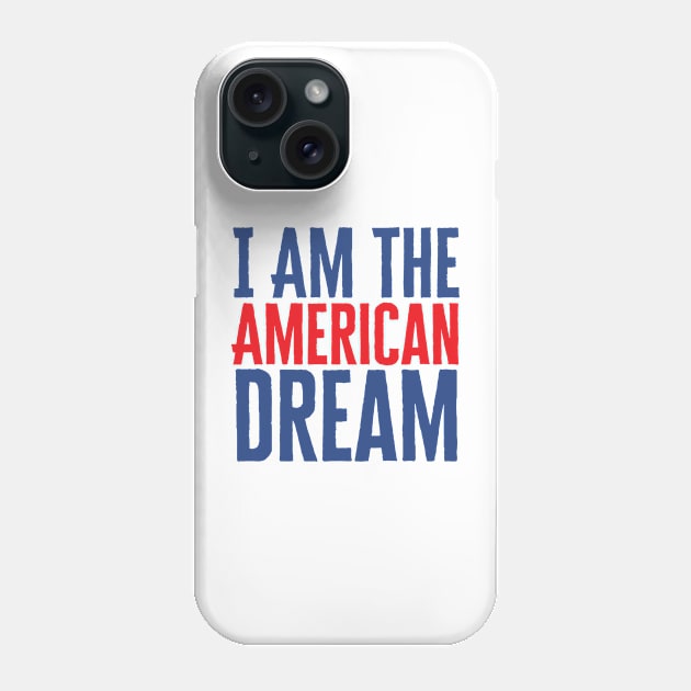 I Am The American Dream Phone Case by HobbyAndArt