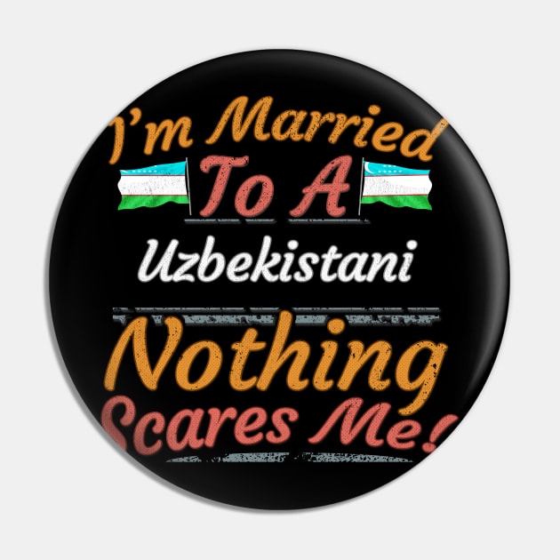 I'm Married To A Uzbekistani Nothing Scares Me - Gift for Uzbekistani From Uzbekistan Asia,Central Asia, Pin by Country Flags