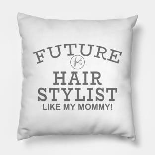 Future Hair Stylist Like My Mommy! Pillow